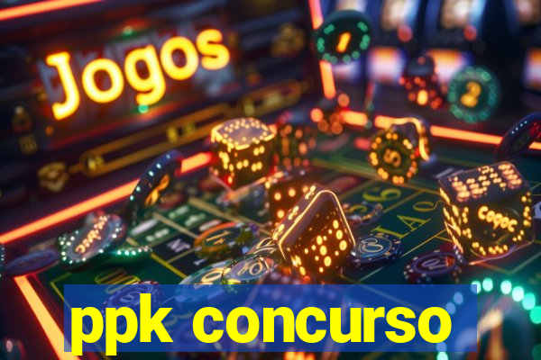 ppk concurso